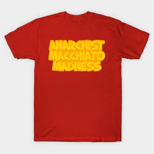 Anarchist Macchiato Madness T-Shirt by ardp13